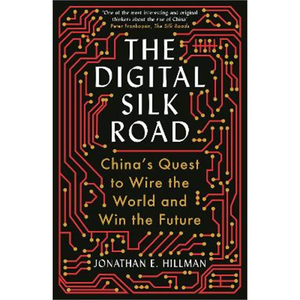 The Digital Silk Road: China's Quest to Wire the World and Win the Future (Paperback) - Jonathan E. Hillman